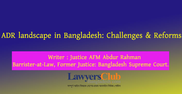 ADR landscape in Bangladesh: Challenges & Reforms